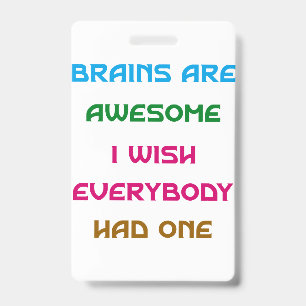 Brains are Awesome Funny Quotes  ID Badge