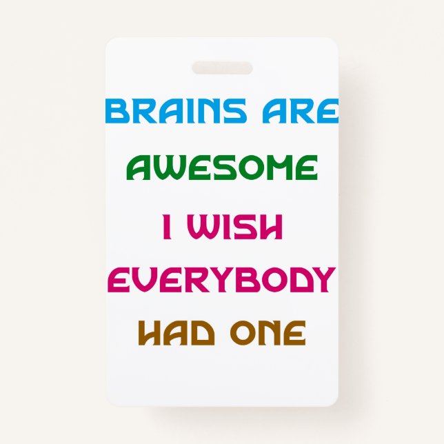 Brains are Awesome Funny Quotes  ID Badge (Front)