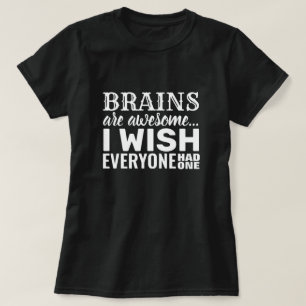Brains Are Awesome- Funny Sarcastic Quote T-Shirt