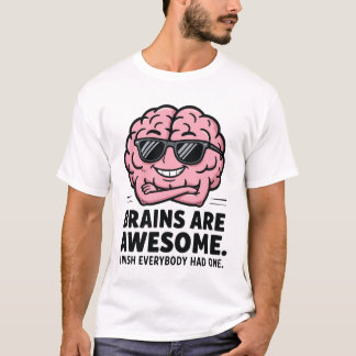 Brains are awesome T-Shirt