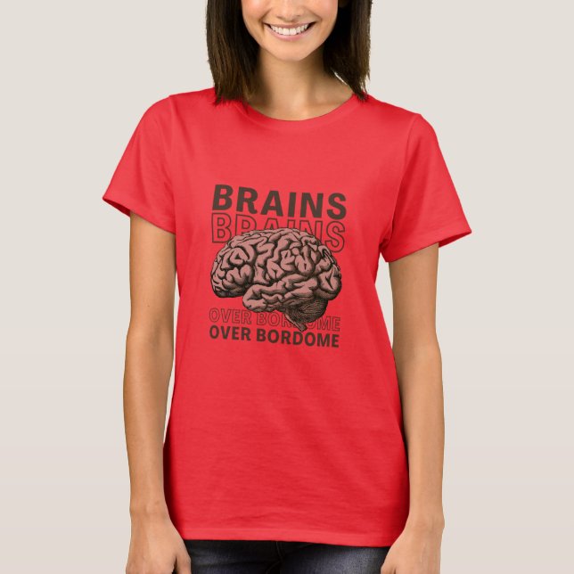 Brains Over Bordome T-Shirt (Front)