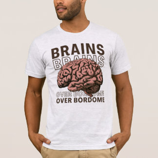 Brains Over Bordome T-Shirt