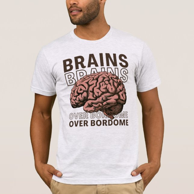 Brains Over Bordome T-Shirt (Front)