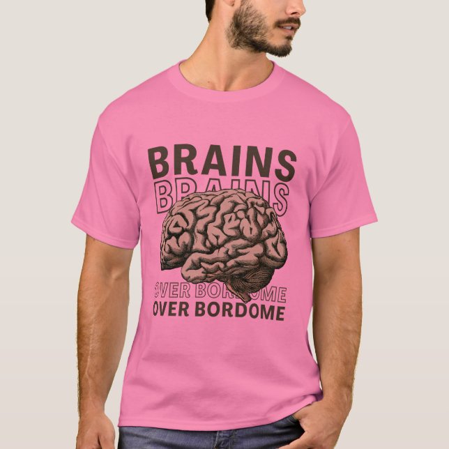 Brains Over Bordome T-Shirt (Front)