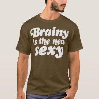 Brainy Is The New Sexy T-Shirt
