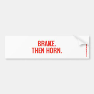 BRAKE. THEN HORN. BUMPER STICKER