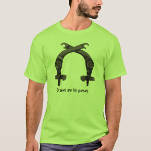 Brakes are for pansies. T-Shirt