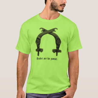 Brakes are for pansies. T-Shirt