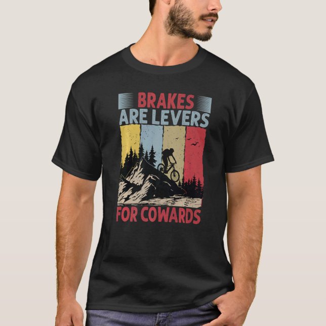 Brakes Are Levers For Cowards  Downhill Biking T-Shirt (Front)