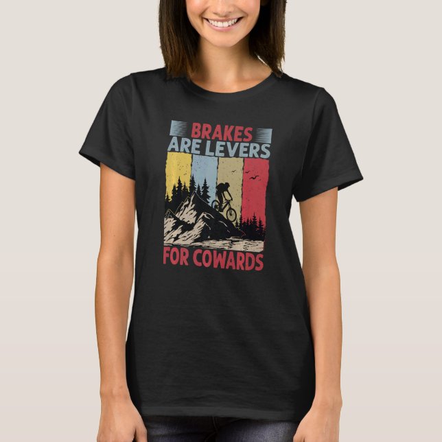Brakes Are Levers For Cowards  Downhill Biking T-Shirt (Front)