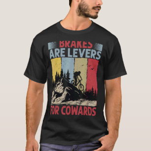 Brakes Are Levers For Cowards Downhill Biking T-Shirt