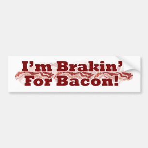 Brakin for Bacon! Bumper Sticker