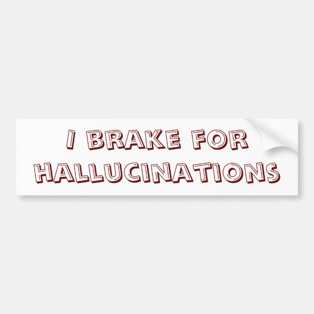 Braking for Hallucinations Bumper Sticker (Front)
