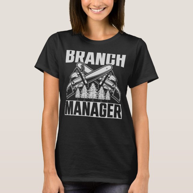 Branch Manager Branches Forestry Chainsaw T-Shirt (Front)