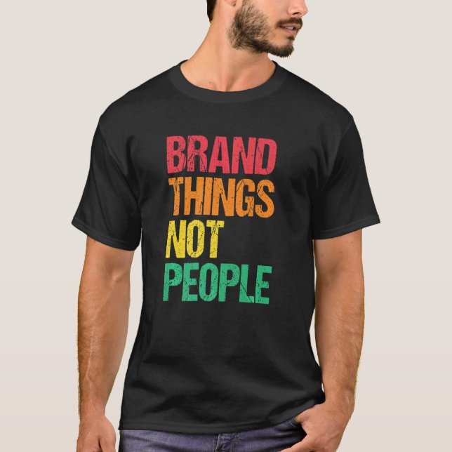 Brand Things Not People Human Rights Social Justic T-Shirt (Front)