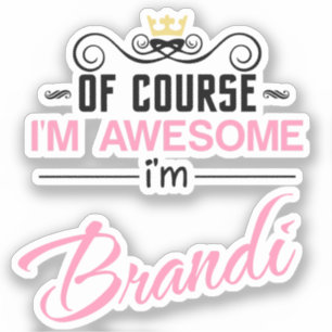 Brandi of course I'm awesome Name