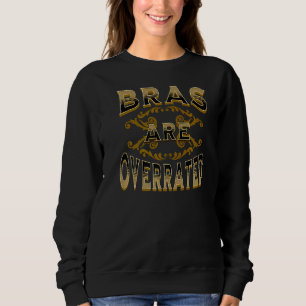 Bras Are Overrated Sweatshirt