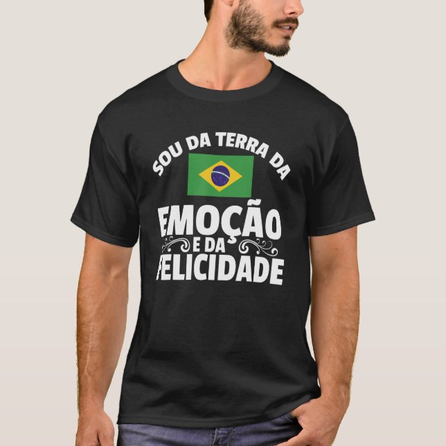 Brasil  Sou Da Terra Da Emocao E Da Felicidade  Br T-Shirt (Front)