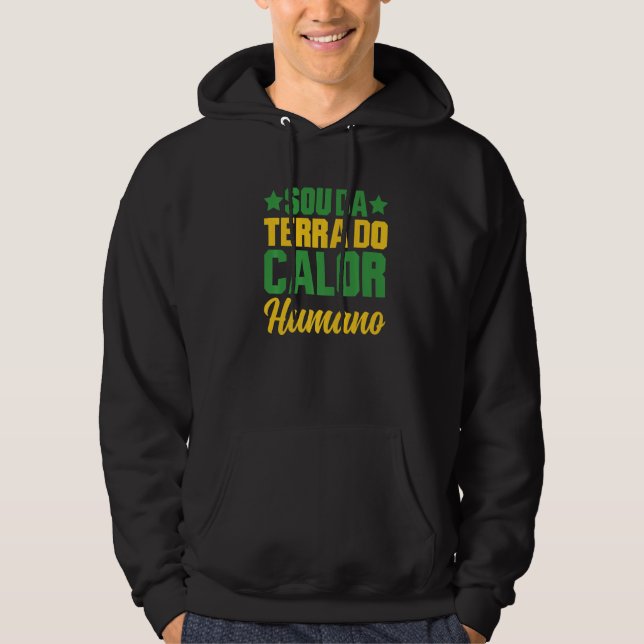 Brasil Sou Da Terra Do Calor Humano Brasileira Hoodie (Front)