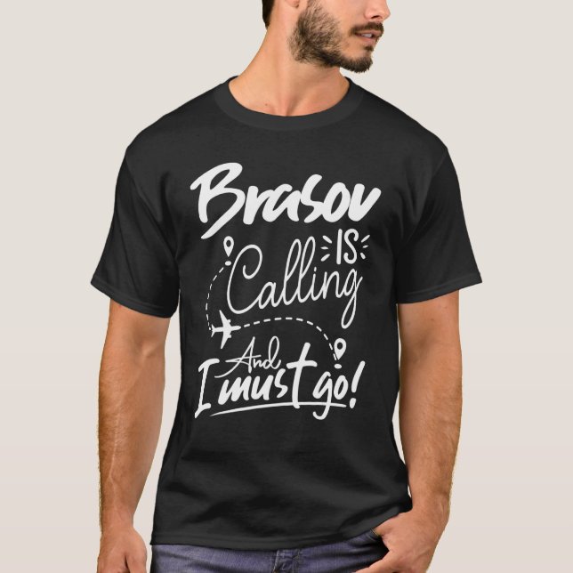 Brasov Is Calling and I Must Go  Romania Travel T-Shirt (Front)