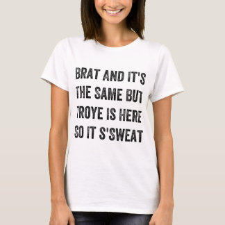 Brat And It's The Same But Troye Is Here T-Shirt