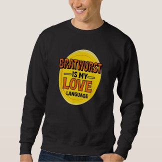 Bratwurst is My Love Language Sausage Foodie Germa Sweatshirt