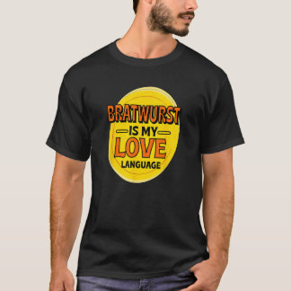 Bratwurst is My Love Language Sausage Foodie Germa T-Shirt