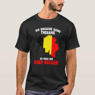 Brauche Keine Therapie  Ich Muss Nur Nach Belgien T-Shirt
