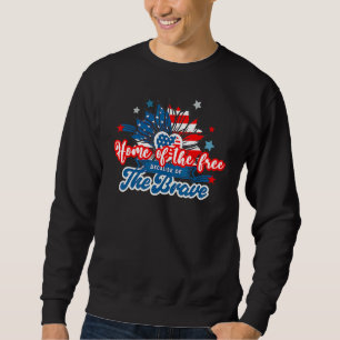 Brave America Home Of Free 4 July Patriotic Sweatshirt