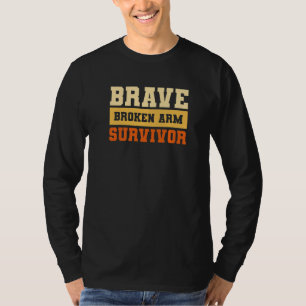 Brave Broken Arm Survivor Bone Injury Recovery 1 T-Shirt