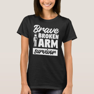 Brave Broken Arm Survivor Bone Injury Recovery T-Shirt
