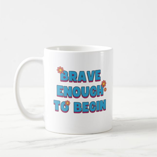 Brave Enough to Begin Coffee Mug (Left)