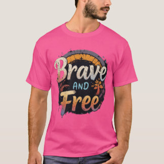 "Brave & Free - Empowering T-Shirts for the Bold"