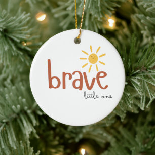 brave little one Ornament. Christmas Holiday cute Ceramic Tree Decoration