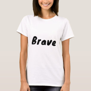 Brave Motivational Inspirational T-Shirt