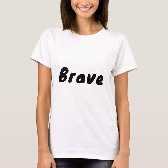 Brave Motivational Inspirational  T-Shirt (Front)