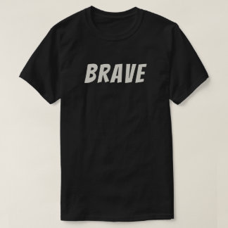 Brave Motivational Inspirational T-Shirt