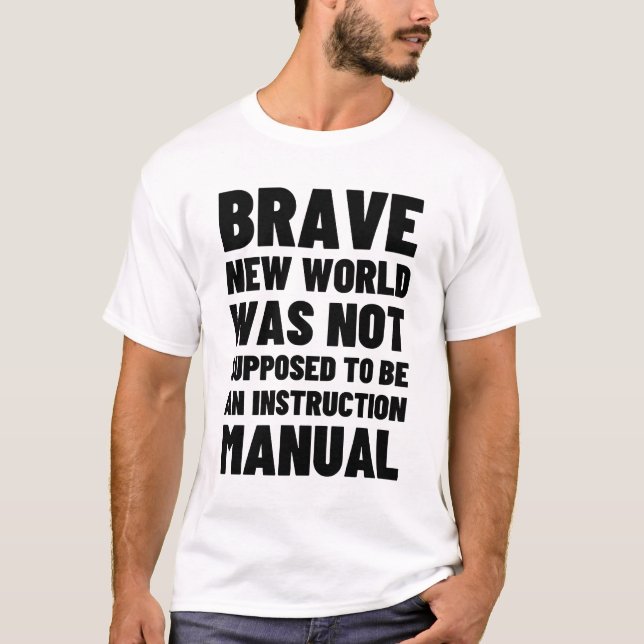 Brave New World is Not an Instruction Manual  T-Shirt (Front)