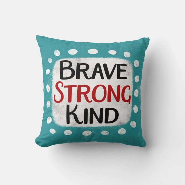 Brave Strong Kind Throw Pillow (Front)