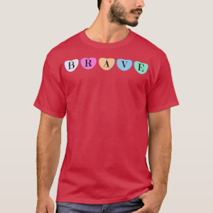 Brave Valentines Candy Heart Inspirational Motivat T-Shirt