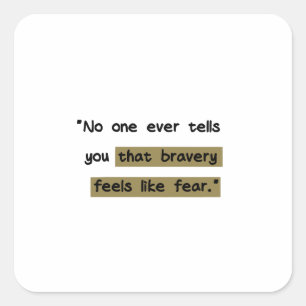 Bravery feels like fear   Motivational quote Square Sticker