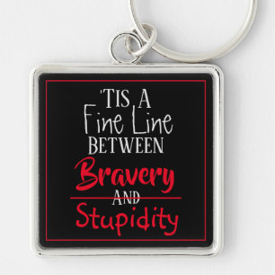 Bravery & Stupidity Humour Key Ring