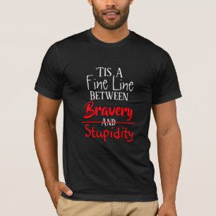 Bravery & Stupidity Humour T-Shirt