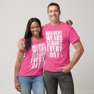 Bravery Wears Scrubs Every Day T-Shirt