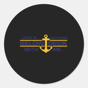 Bravo Below Deck Love Is Watching Below Deck With  Classic Round Sticker