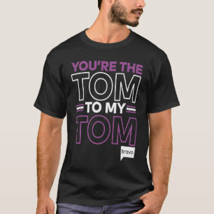 Bravo Vanderpump Rules You're The Tom To My Tom T-Shirt