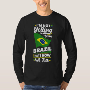 Brazil Brazilian Brazil Flag Im Not Yelling Funny T-Shirt