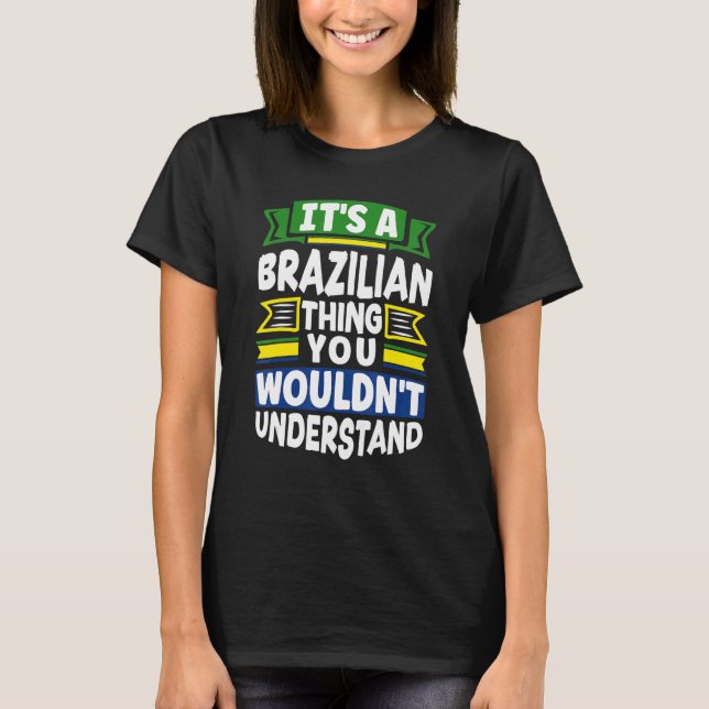 Brazil Brazilian Brazil Flag Its A Brazilian Thing T-Shirt (Front)