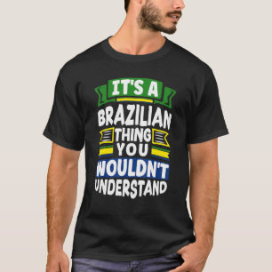 Brazil Brazilian Brazil Flag Its A Brazilian Thing T-Shirt
