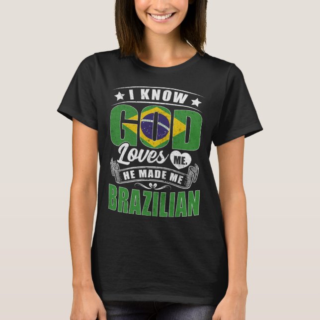 Brazil Flag God Loves Me Brazilians T-Shirt (Front)